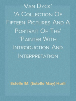 Van Dyck
A Collection Of Fifteen Pictures And A Portrait Of The
Painter With Introduction And Interpretation