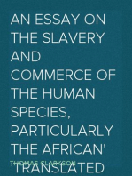 An Essay on the Slavery and Commerce of the Human Species, Particularly the African
Translated from a Latin Dissertation, Which Was Honoured with the First Prize in the University of Cambridge, for the Year 1785, with Additions