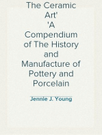 The Ceramic Art
A Compendium of The History and Manufacture of Pottery and Porcelain