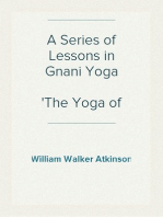 A Series of Lessons in Gnani Yoga
The Yoga of Wisdom