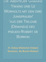Die Abenteuer Gawains Ywains und Le Morholts mit den drei Jungfrauen
aus der Trilogie (Demanda) des pseudo-Robert de Borron