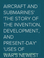 Aircraft and Submarines
The Story of the Invention, Development, and Present-Day
Uses of War's Newest Weapons