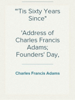 "'Tis Sixty Years Since"
Address of Charles Francis Adams; Founders' Day, January 16, 1913