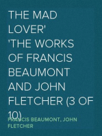 The Mad Lover
The Works of Francis Beaumont and John Fletcher (3 of 10)