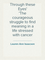 Through these Eyes
The courageous struggle to find meaning in a life stressed with cancer