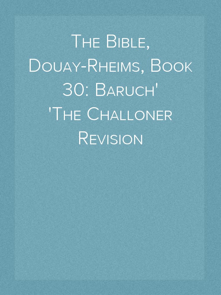 The Bible, Douay-Rheims, Book 30: Baruch The Challoner Revision by ...