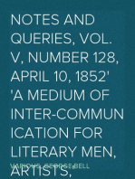 Notes and Queries, Vol. V, Number 128, April 10, 1852
A Medium of Inter-communication for Literary Men, Artists,
Antiquaries, Genealogists, etc.