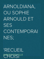 Arnoldiana, ou Sophie Arnould et ses contemporaines;
recueil choisi d'Anecdotes piquantes, de Réparties et de bons Mots de Mlle Arnould précédé d'une notice sur sa vie précédé d'une Notice sur sa Vie et sur l'Académie impériale de Musique.