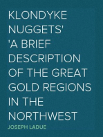 Klondyke Nuggets
A Brief Description of the Great Gold Regions in the Northwest