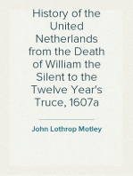 History of the United Netherlands from the Death of William the Silent to the Twelve Year's Truce, 1607a