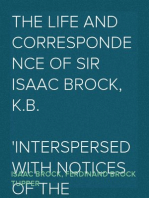 The Life and Correspondence of Sir Isaac Brock, K.B.
Interspersed with notices of the celebrated Indian chief, Tecumseh, and comprising brief memoirs of Daniel De Lisle Brock, Esq., Lieutenant E.W. Tupper, R.N., and Colonel W. De Vic Tupper