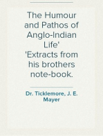 The Humour and Pathos of Anglo-Indian Life
Extracts from his brothers note-book.