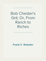 Bob Chester's Grit; Or, From Ranch to Riches