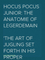 Hocus Pocus Junior: The Anatomie of Legerdemain
The art of jugling set forth in his proper colours, fully, plainly, and exactly, so that an ignorant person may thereby learn the full perfection of the same, after a little practise.