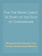 For The White Christ
A Story of the Days of Charlemagne
