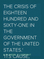 The Crisis of Eighteen Hundred and Sixty-One In The Government of The United States.
Its Cause, and How it Should be Met