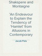 Shakspere and Montaigne
An Endeavour to Explain the Tendency of 'Hamlet' from Allusions in Contemporary Works