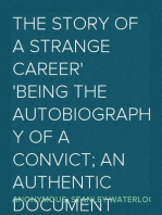 The Story of a Strange Career
Being the Autobiography of a Convict; an Authentic Document