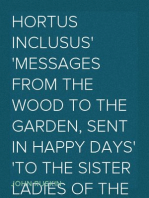 Hortus Inclusus
Messages from the Wood to the Garden, Sent in Happy Days
to the Sister Ladies of the Thwaite, Coniston