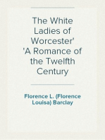 The White Ladies of Worcester
A Romance of the Twelfth Century