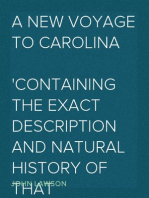 A New Voyage to Carolina
Containing the exact description and natural history of that country; together with the present state thereof; and a journal of a thousand miles, travel'd thro' several nations of Indians; giving a particular account of their customs, manners, etc.