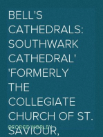 Bell's Cathedrals: Southwark Cathedral
Formerly the Collegiate Church of St. Saviour, Otherwise St. Mary Overie. A Short History and Description of the Fabric, with Some Account of the College and the See