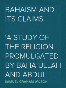Bahaism and Its Claims
A Study of the Religion Promulgated by Baha Ullah and Abdul Baha