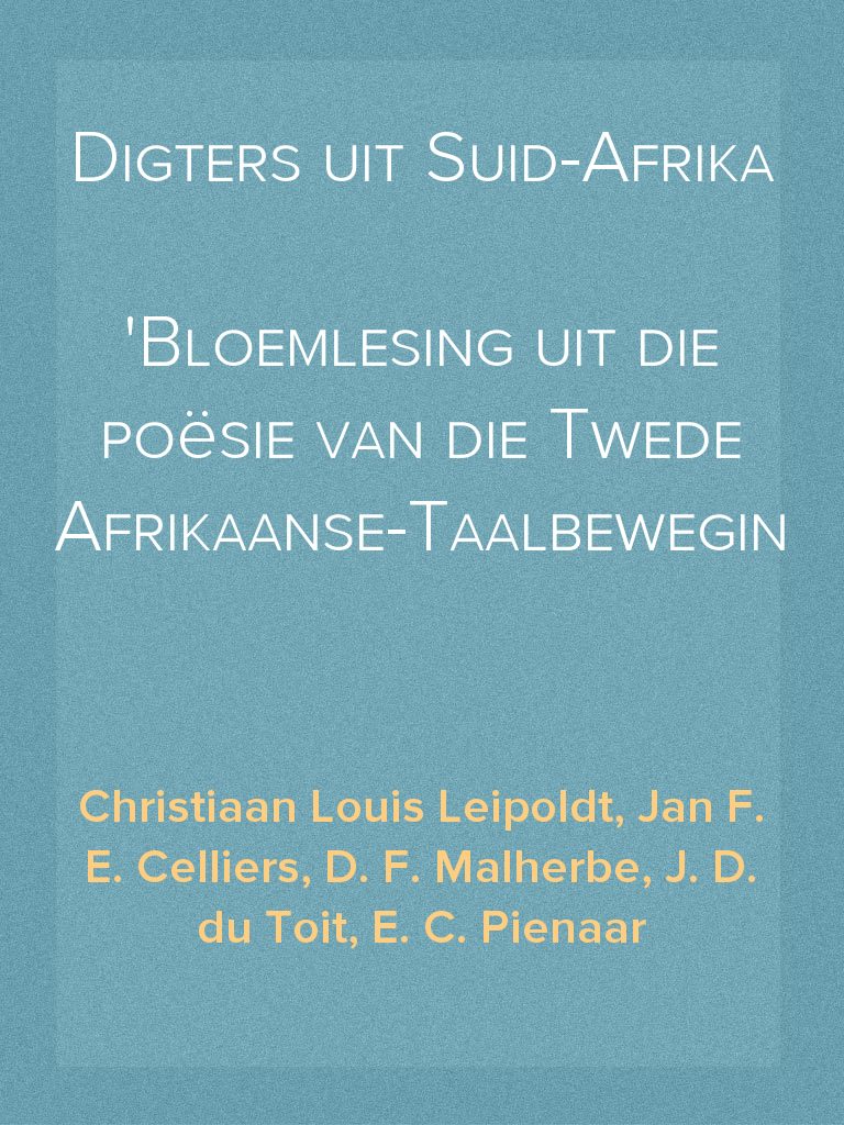 Digters uit Suid-Afrika Bloemlesing uit die poësie van die Twede ...