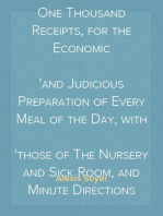 The Modern Housewife or, Ménagère
Comprising Nearly One Thousand Receipts, for the Economic
and Judicious Preparation of Every Meal of the Day, with
those of The Nursery and Sick Room, and Minute Directions
for Family Management in All its Branches.