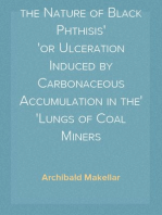 An Investigation into the Nature of Black Phthisis
or Ulceration Induced by Carbonaceous Accumulation in the
Lungs of Coal Miners