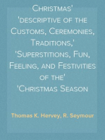 The Book of Christmas
descriptive of the Customs, Ceremonies, Traditions,
Superstitions, Fun, Feeling, and Festivities of the
Christmas Season