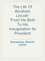 The Life Of Abraham Lincoln
From His Birth To His Inauguration As President