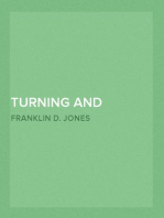 Turning and Boring
A specialized treatise for machinists, students in the industrial and engineering schools, and apprentices, on turning and boring methods, etc.