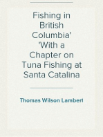 Fishing in British Columbia
With a Chapter on Tuna Fishing at Santa Catalina