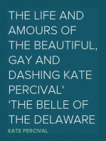 The Life and Amours of the Beautiful, Gay and Dashing Kate Percival
The Belle of the Delaware