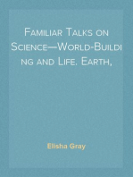 Familiar Talks on Science—World-Building and Life. Earth,
Air and Water.