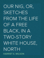 Our nig, or, sketches from the life of a free black, in a two-story white house, North
Showing that slavery's shadows fall even there