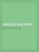English Walnuts
What You Need to Know about Planting, Cultivating and
Harvesting This Most Delicious of Nuts