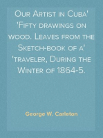 Our Artist in Cuba
Fifty drawings on wood. Leaves from the Sketch-book of a
traveler, During the Winter of 1864-5.