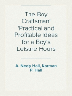 The Boy Craftsman
Practical and Profitable Ideas for a Boy's Leisure Hours