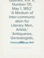 Notes and Queries, Vol. V, Number 131, May 1, 1852
A Medium of Inter-communication for Literary Men, Artists,
Antiquaries, Genealogists, etc.