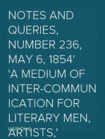 Notes and Queries, Number 236, May 6, 1854
A Medium of Inter-communication for Literary Men, Artists,
Antiquaries, Genealogists, etc