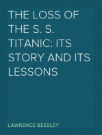 The Loss of the S. S. Titanic: Its Story and Its Lessons