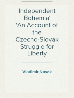 Independent Bohemia
An Account of the Czecho-Slovak Struggle for Liberty