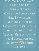 A Short Essay Toward the Improvement of Psalmody
Or, An Enquiry How the Psalms of David Ought to Be Translated into Christian Songs, and How Lawful and Necessary It Is to Compose Other Hymns According to the Clearer Revelations of the Gospel, for the Use of the Christian Church.