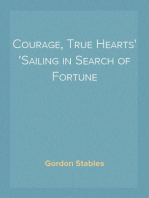 Courage, True Hearts
Sailing in Search of Fortune