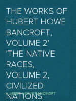 The Works of Hubert Howe Bancroft, Volume 2
The Native Races, Volume 2, Civilized Nations