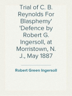 Trial of C. B. Reynolds For Blasphemy
Defence by Robert G. Ingersoll, at Morristown, N. J., May 1887