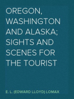 Oregon, Washington and Alaska; Sights and Scenes for the Tourist