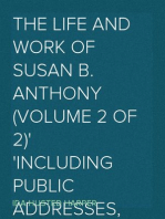 The Life and Work of Susan B. Anthony (Volume 2 of 2)
Including Public Addresses, Her Own Letters and Many From
Her Contemporaries During Fifty Years